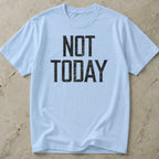 Not Today T-shirt
