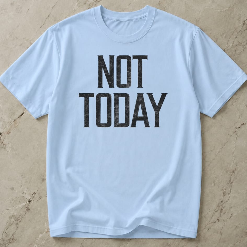 Not Today T-shirt