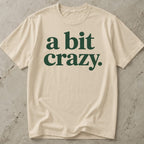 A Bit Crazy T-shirt