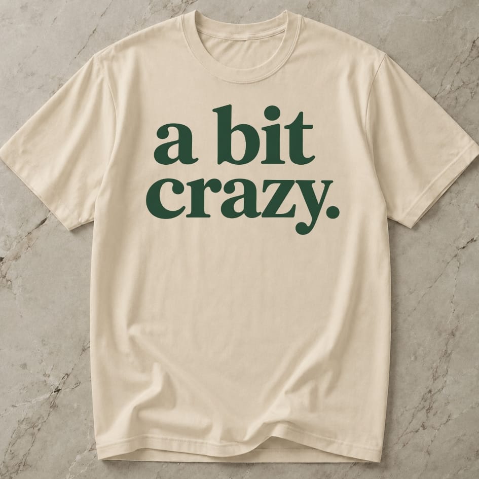 A Bit Crazy T-shirt