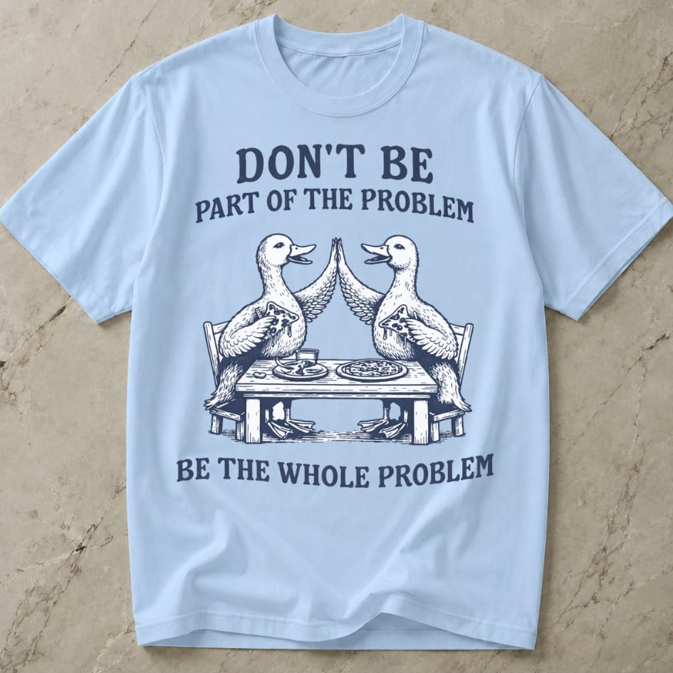 Be The Whole Problem Shirt