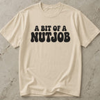 A Bit Of A Nutjob Tee