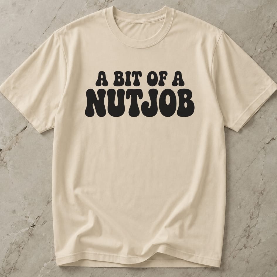 A Bit Of A Nutjob Tee