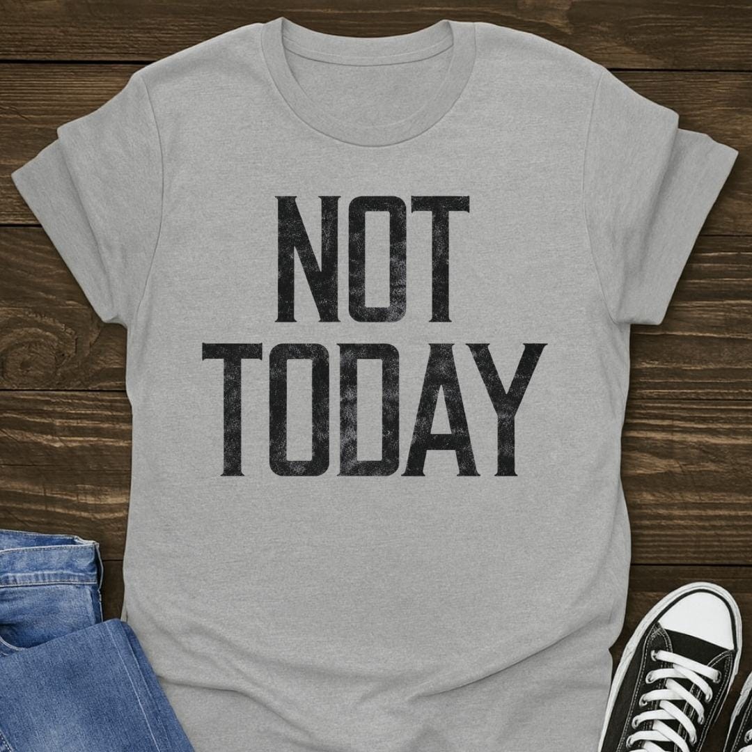 Not Today T-shirt