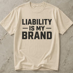 Liability Is My Brand T-shirt