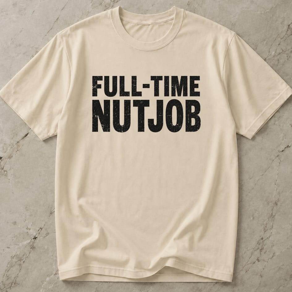 Full-time Nutjob Tee