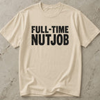 Full-time Nutjob Tee
