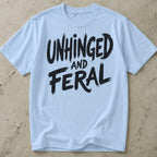 Unhinged And Feral T-shirt