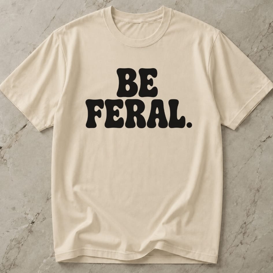Be Feral T-shirt