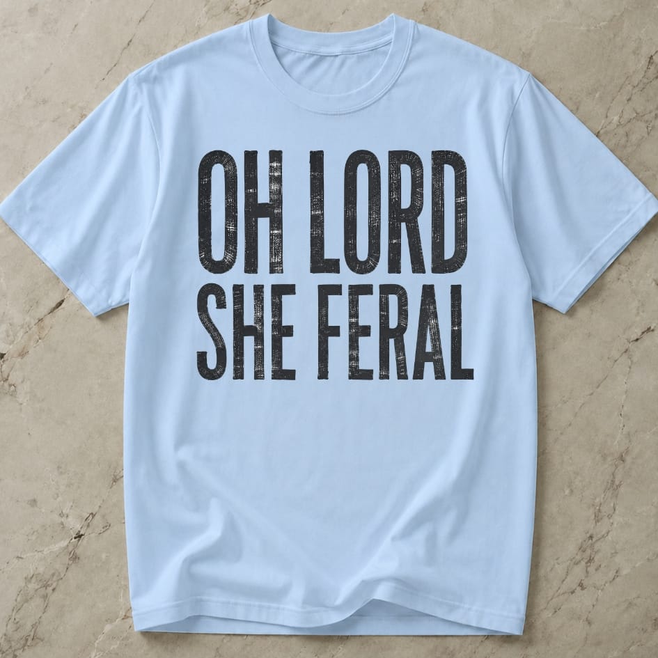 Oh Lord She Feral T-shirt