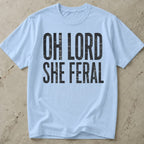 Oh Lord She Feral T-shirt