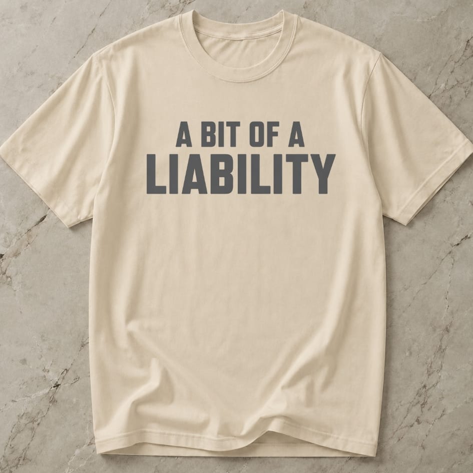 A Bit Of A Liability Tee