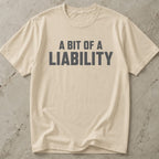 A Bit Of A Liability Tee