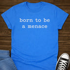 Born To Be A Menace T-shirt