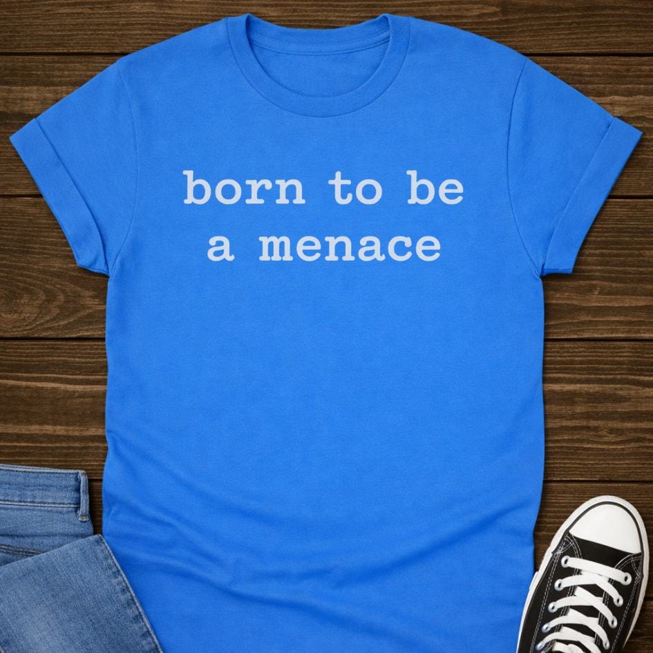Born To Be A Menace T-shirt