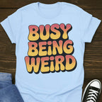 Busy Being Weird T-shirt