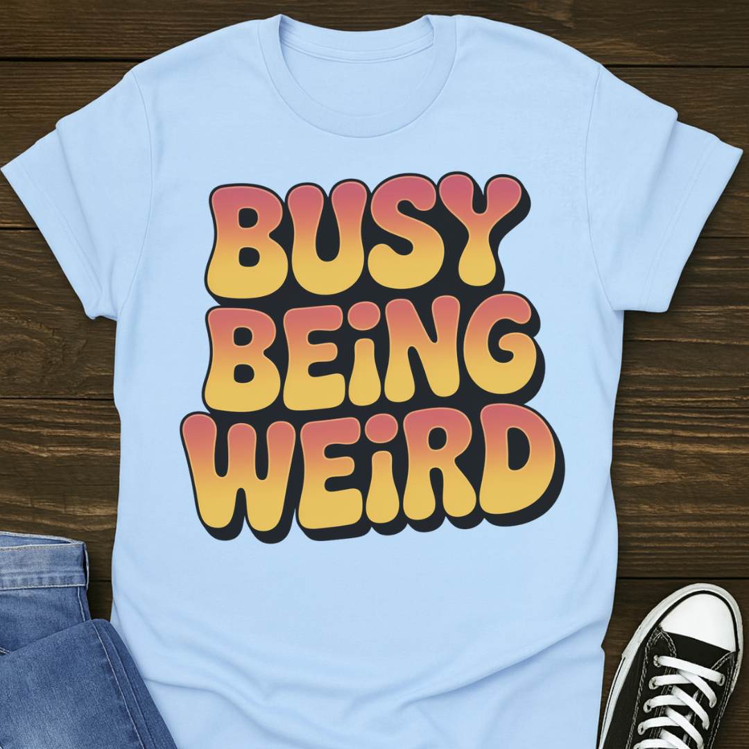 Busy Being Weird T-shirt