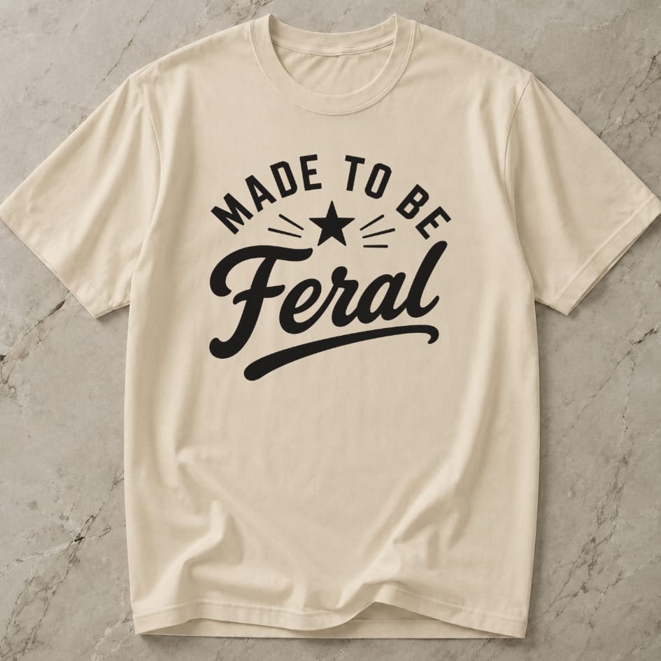 Made To Be Feral T-shirt