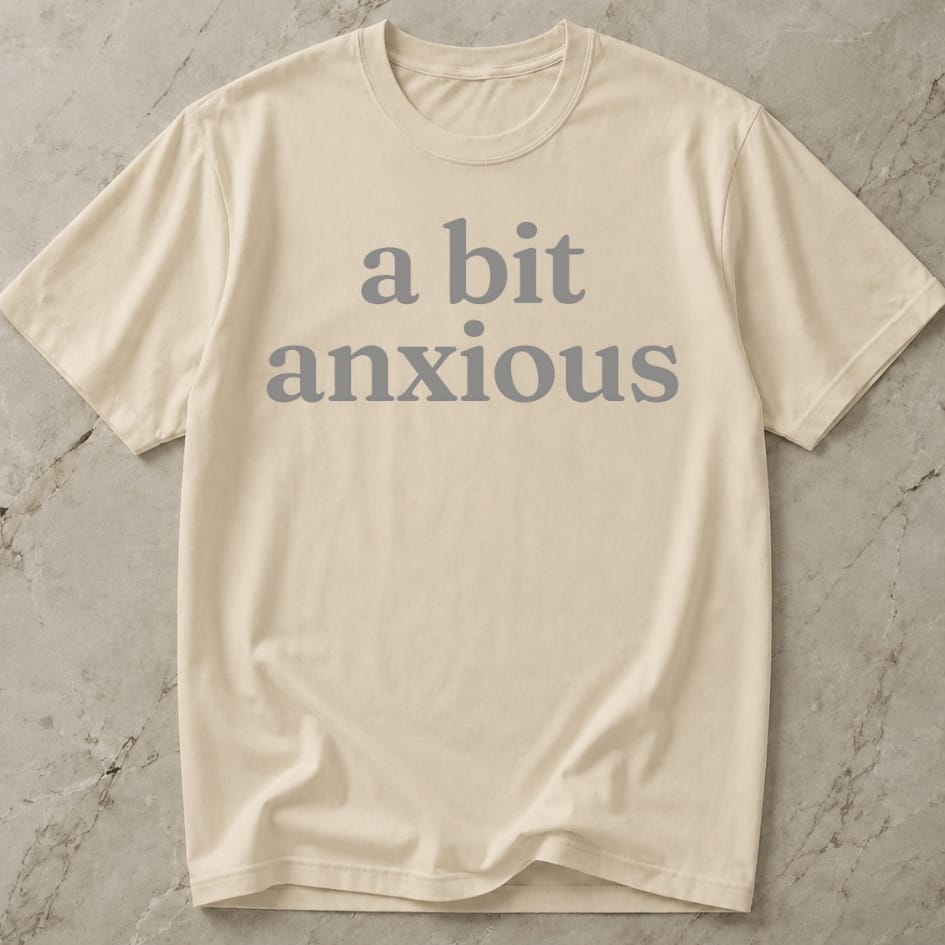 A Bit Anxious T-shirt