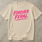 Forever Feral Tee