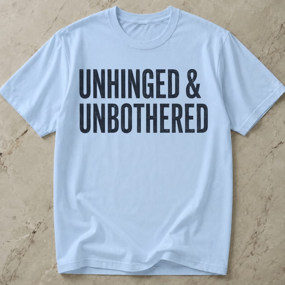 Unhinged & Unbothered T-shirt