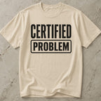 Certified Problem T-shirt