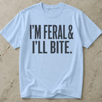 I'm Feral & I'll Bite T-shirt