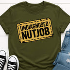 Undiagnosed Nutjob T-shirt