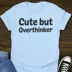 Cute But Overthinker T-shirt