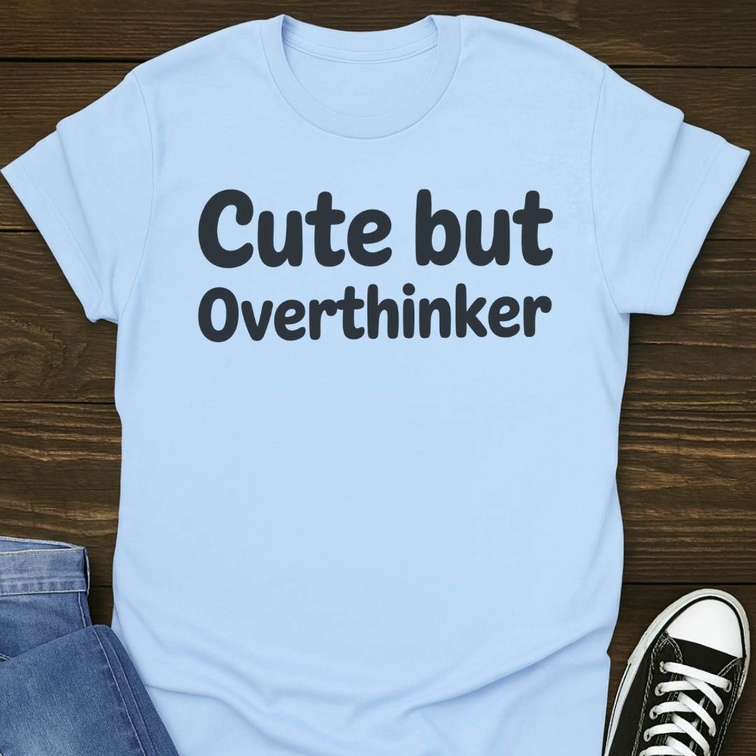 Cute But Overthinker T-shirt