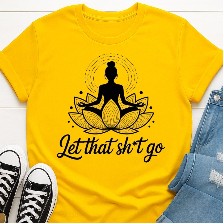 Let That Sh*t Go Tee