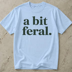 A Bit Feral T-shirt