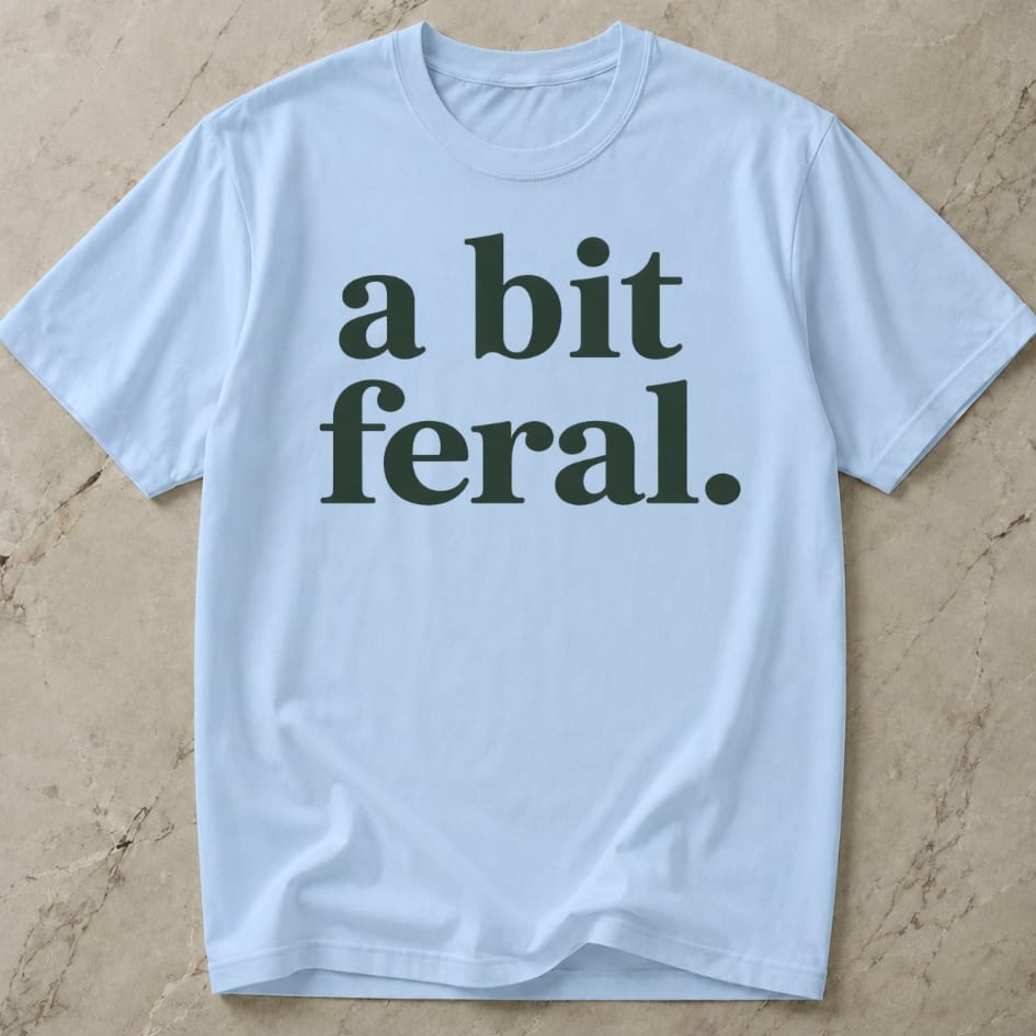 A Bit Feral T-shirt