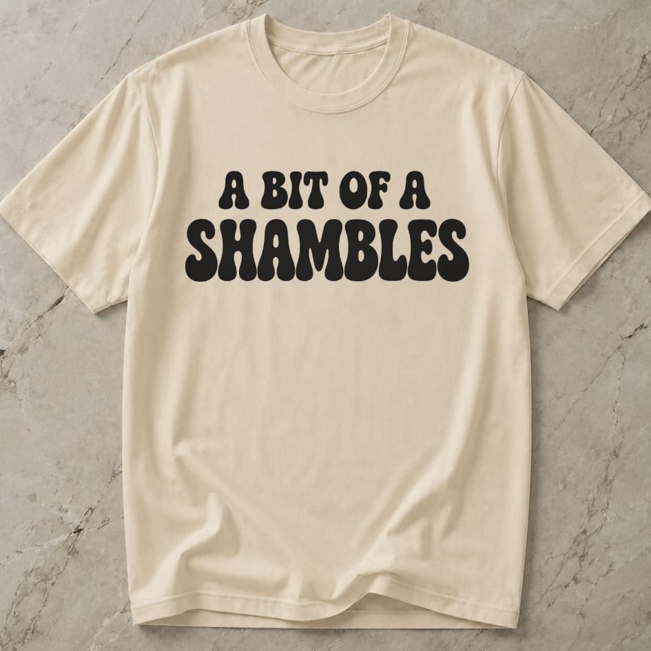 A Bit Of A Shambles Tee