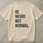 Be Weird Not Normal T-shirt