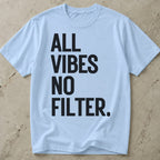 All Vibes No Filter T-shirt