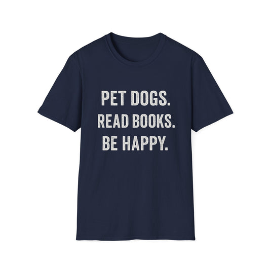 Pet Dogs, Read Books, Be Happy Tee