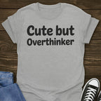 Cute But Overthinker T-shirt