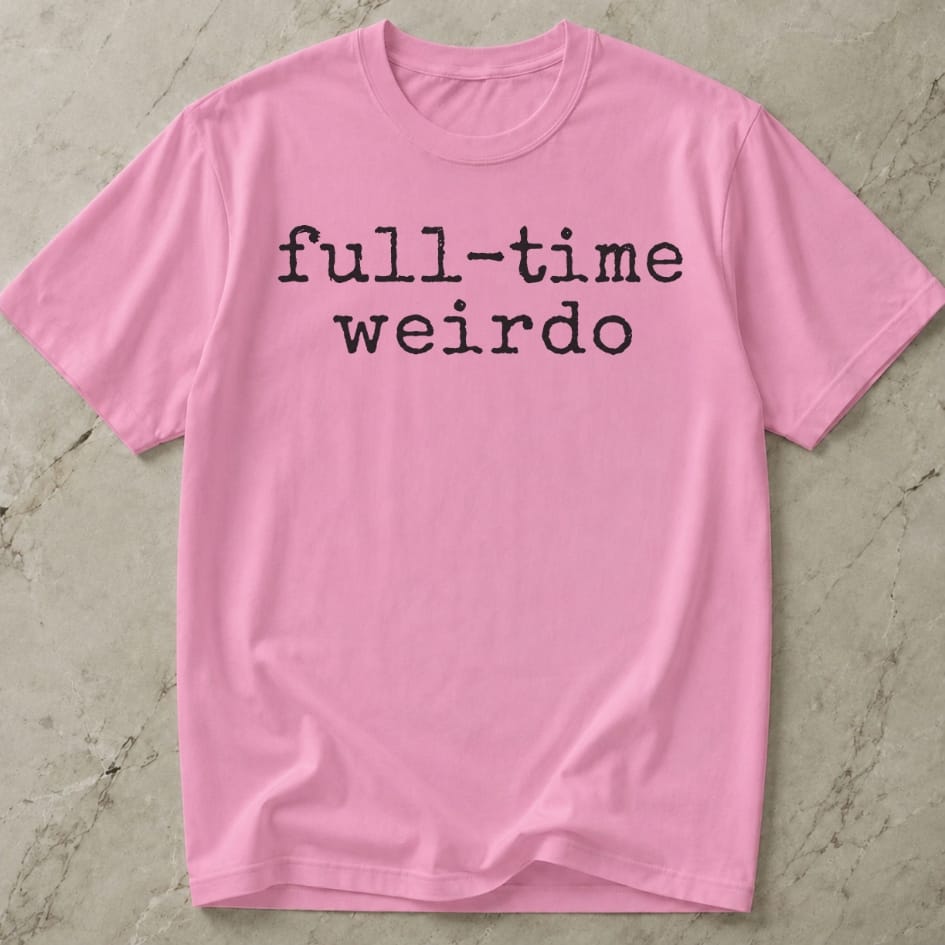 Full Time Weirdo T-shirt