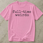 Full Time Weirdo T-shirt