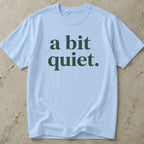 A Bit Quiet Tee