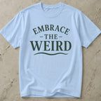 Embrace The Weird T-shirt