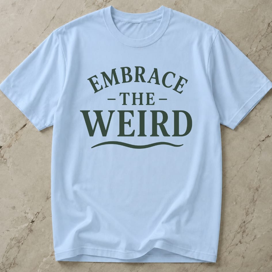 Embrace The Weird T-shirt
