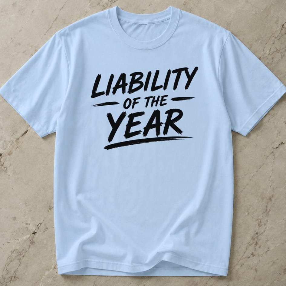 Liability Of The Year T-shirt