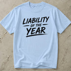 Liability Of The Year T-shirt