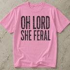 Oh Lord She Feral T-shirt