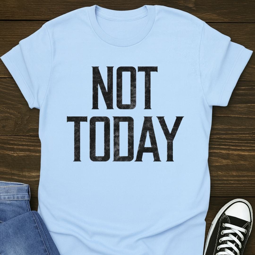 Not Today T-shirt