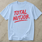 Total Nutjob T-shirt