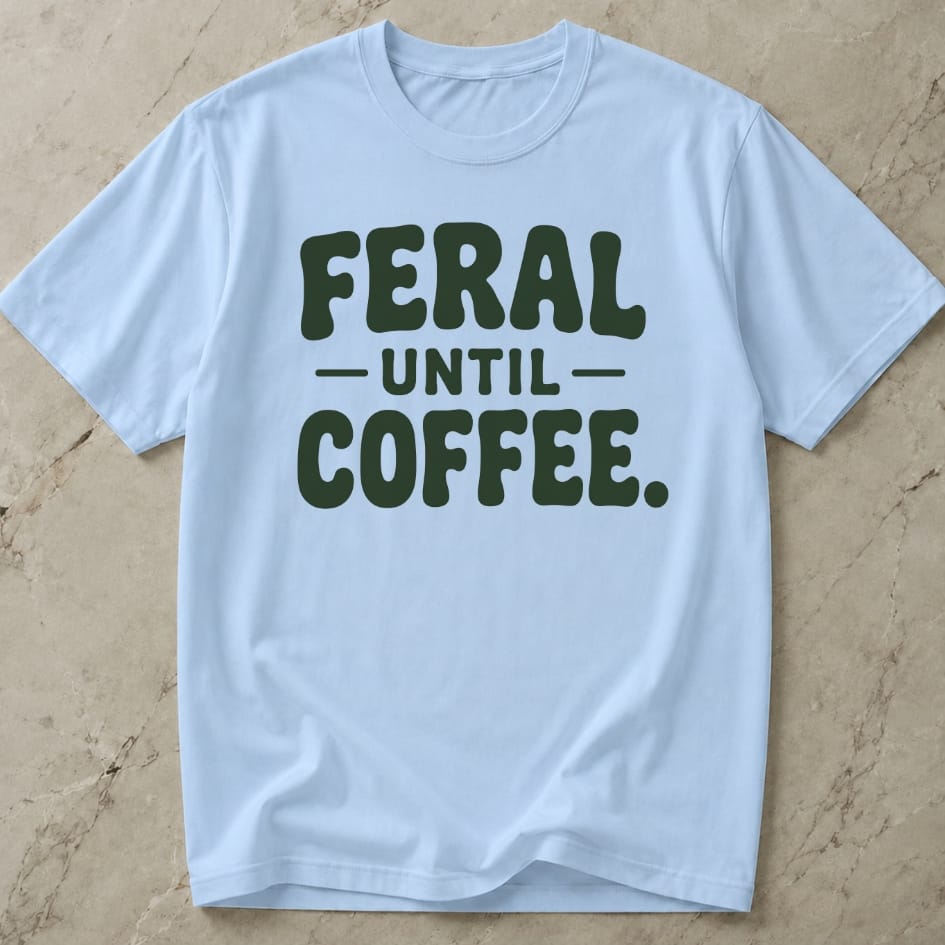 Feral Until Coffee T-shirt