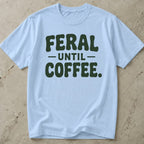 Feral Until Coffee T-shirt